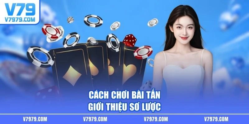 Cách chơi bài tấn - Giới thiệu sơ lược