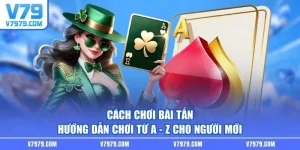 Cách Chơi Bài Tấn - Hướng Dẫn Chơi Từ A - Z Cho Người Mới