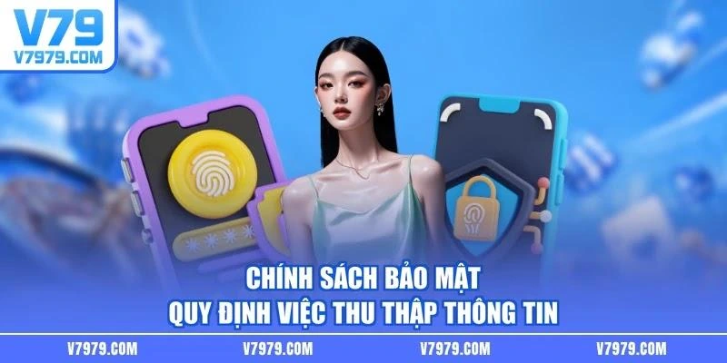 Chính sách bảo mật quy định việc thu thập thông tin
