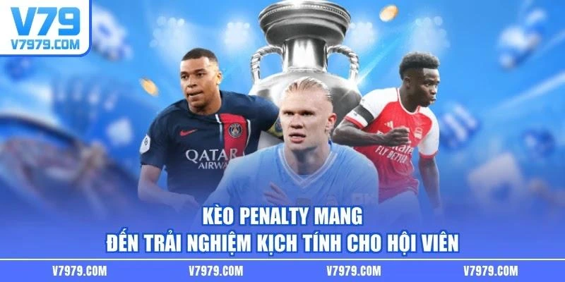Kèo penalty mang đến trải nghiệm kịch tính cho hội viên