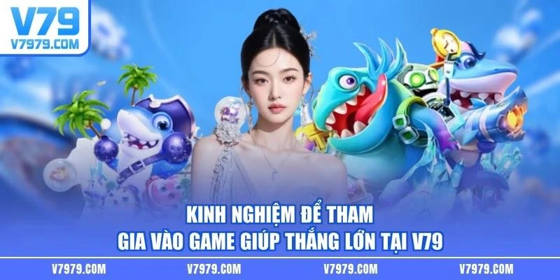Kinh nghiệm để tham gia vào game giúp thắng lớn tại V79