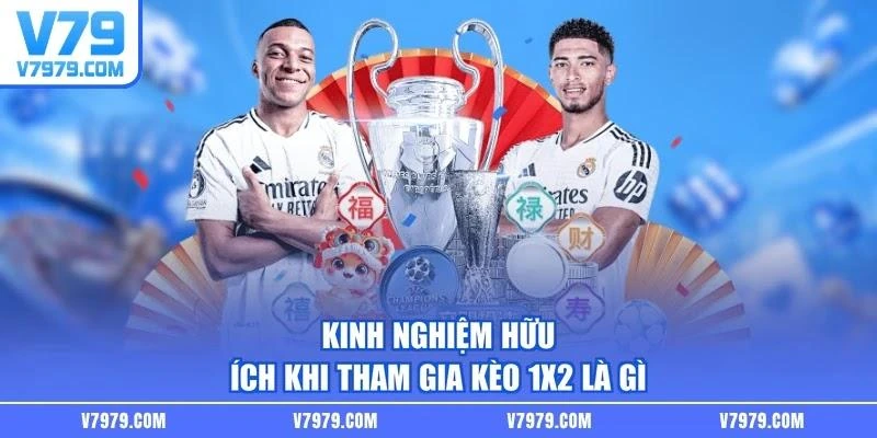 Kinh nghiệm hữu ích khi tham gia kèo 1X2 là gì