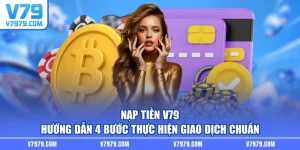 Nạp Tiền V79 - Hướng Dẫn 4 Bước Thực Hiện Giao Dịch Chuẩn