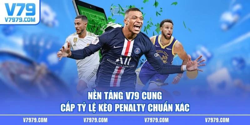 Nền tảng V79 cung cấp tỷ lệ kèo penalty chuẩn xác