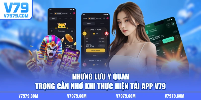 Những lưu ý quan trọng cần nhớ khi thực hiện tải app V79