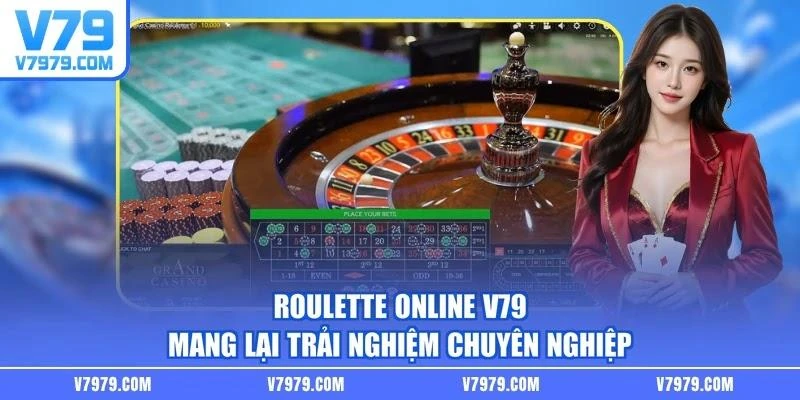 Roulette online V79 mang lại trải nghiệm chuyên nghiệp