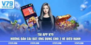 Tải App V79 - Hướng Dẫn Cài Đặt Ứng Dụng Cho 2 Hệ Điều Hành