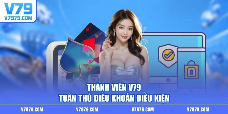 Thành viên V79 tuân thủ điều khoản điều kiện