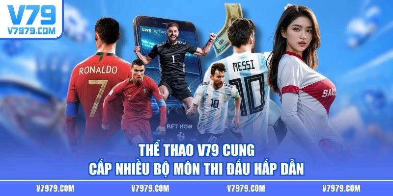 Thể thao V79 cung cấp nhiều bộ môn thi đấu hấp dẫn